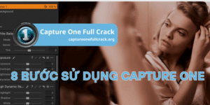 Hướng dẫn 8 bước để sử dụng Capture One dễ dàng cho người mới bắt đầu